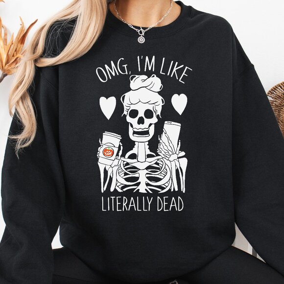 Halloween Sweatshirt Unisex Funny OMG I'm Literally Dead Skeleton - Picture 1 of 3